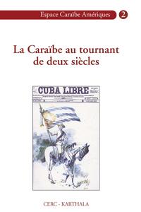 Caraïbe au tournant de deux siècles (La)