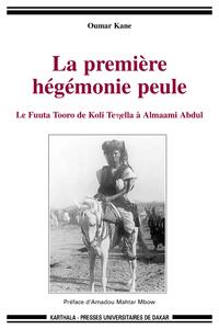 La première hégémonie peule - le Fuuta Tooro de Koli Tenella à Almaami Abdul