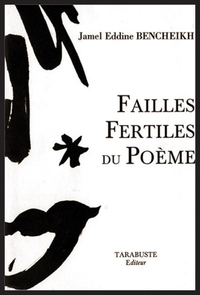 FAILLES FERTILES DU POEME - Jamel Eddine Bencheikh