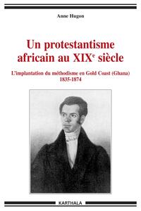 Un protestantisme africain au XIXe siècle - l'implantation du méthodisme en Gold Coast, Ghana