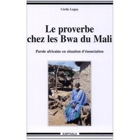 Le proverbe chez les Bwa du Mali - parole africaine en situation d'énonciation