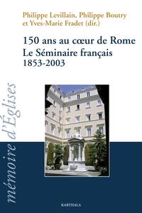 150 ans au coeur de Rome. Le Séminaire français 1853-2003