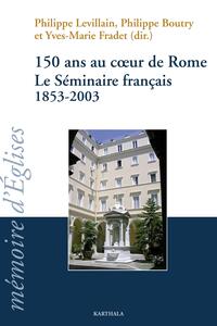 150 ans au coeur de Rome - le Séminaire français, 1853-2003