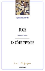 Juge en Côte d'Ivoire - désarmer la violence