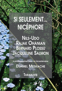 SI SEULEMENT... NICEPHORE - D. Meskache/Nils-Udo/Rajak Ohanian/Bernard Plossu/Jacqueline Salmon