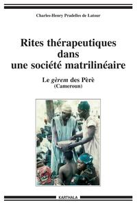 Rites thérapeutiques dans une société matrilinéaire - le gèrem des Pèrè, Cameroun