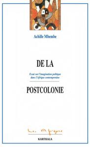 De la postcolonie - essai sur l'imagination politique dans l'Afrique contemporaine