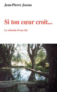 Si ton coeur croit... Le chemin d'une foi