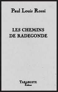 LES CHEMINS DE RADEGONDE - Paul Louis Rossi