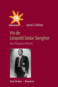 Vie de Léopold Sédar Senghor. Noir, Français et Africain