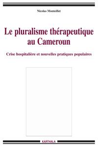 Le pluralisme thérapeutique au Cameroun - crise hospitalière et nouvelles pratiques populaires