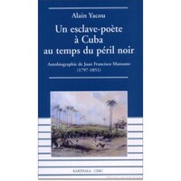 Un esclave-poète à Cuba au temps du péril noir - "Autobiographie de Juan Francisco Manzano (1797-1851)"