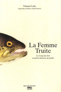 LA FEMME TRUITE LE COUP DU SOIR ET AUTRES HISTOIRES DE PECHES
