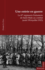 Une entrée en guerre - le 47e régiment d'infanterie de Saint-Malo au combat, août 1914-juillet 1915