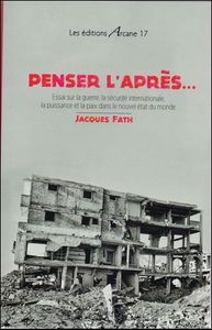 Penser L'Apres... Essai Sur La Guerre, La Securite Internationale, La Puissance Et La Paix Dans Le Nouvel Etat Du Monde