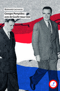 Georges Pompidou - avec de Gaulle 1944-1959