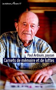 Paul Ardouin, Paysan - Carnets De Memoire Et De Luttes