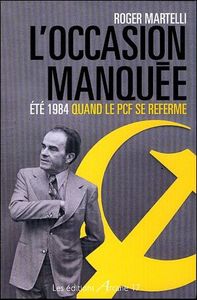 L'Occasion Manquée : Ete 1984 Quand Le Pcf Se Referme