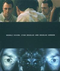 STAN DOUGLAS & DOUGLAS GORDON: DOUBLE VISION /ANGLAIS