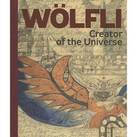 ADOLF WOLFLI CREATOR OF THE UNIVERSE /ANGLAIS