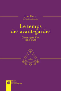 Le temps des avant-gardes - Entretiens et chroniques d'art 1968-1978