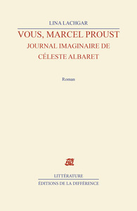 Vous, Marcel Proust - Journal imaginaire de Céleste Albaret