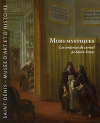 MURS MYSTIQUES - LES SENTENCES DU CARMEL DE SAINT-DENIS