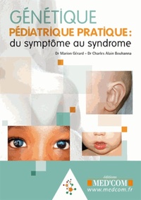 GENETIQUE PEDIATRIQUE PRATIQUE : DU SYMPTOME AU SYNDROME