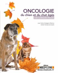 ONCOLOGIE DU CHIEN ET DU CHAT AGES. CAS CLINIQUES INCLUS