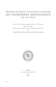 Les chartriers seigneuriaux, XIIIe-XXIe siècle - défendre ses droits, construire sa mémoire