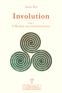 Involution. Tome 1 - L'homme multidimensionnel