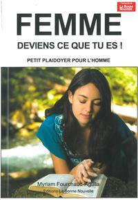 FEMME DEVIENS QUI TU ES, PETIT PLAIDOYER POUR L'HOMME