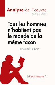 TOUS LES HOMMES N'HABITENT PAS LE MONDE DE LA MEME FACON - RESUME COMPLET ET ANALYSE DETAILLEE DE L'