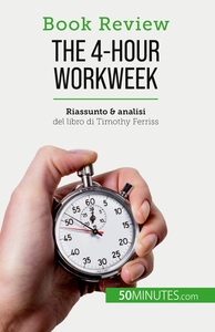 THE 4-HOUR WORKWEEK - TUTTO IN 4 ORE!