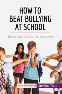 HOW TO BEAT BULLYING AT SCHOOL - SIMPLE STEPS TO PUT AN END TO BULLYING