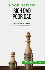 RICH DAD POOR DAD - DIVENTARE RICCHI: UN'ABILITA CHE NON SI PUO INSEGNARE