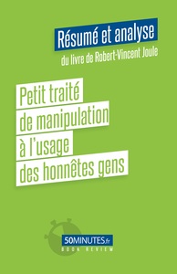 Petit traité de manipulation à l'usage des honnêtes gens (Résumé et analyse du livre de Robert-Vincent Joule)
