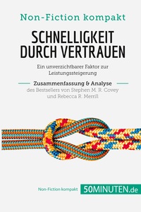 SCHNELLIGKEIT DURCH VERTRAUEN. ZUSAMMENFASSUNG & ANALYSE DES BESTSELLERS VON STEPHEN M. R. COVEY UND