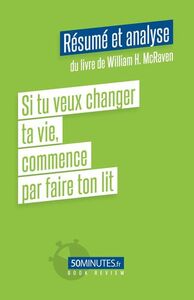 Si tu veux changer ta vie, commence par faire ton lit (Résumé et analyse du livre de William H. McRaven)