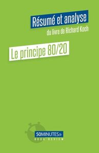 Le principe 80/20 (Résumé et analyse du livre de Richard Koch)