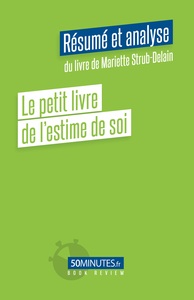 LE PETIT LIVRE DE L'ESTIME DE SOI (RESUME ET ANALYSE DU LIVRE DE MARIETTE STRUB-DELAIN)