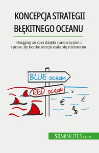 KONCEPCJA STRATEGII BEKITNEGO OCEANU - OSIAGNIJ SUKCES DZIEKI INNOWACJOM I SPRAW, BY KONKURENCJA STA