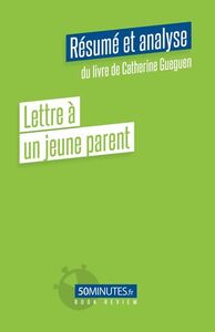 Lettre à un jeune parent (Résumé et analyse du livre de Catherine Gueguen)