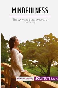 MINDFULNESS - THE SECRETS TO INNER PEACE AND HARMONY