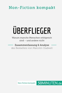 Überflieger. Zusammenfassung & Analyse des Bestsellers von Malcolm Gladwell