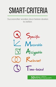 SMART-CRITERIA - SUCCESVOLLER WORDEN DOOR BETERE DOELEN TE STELLEN