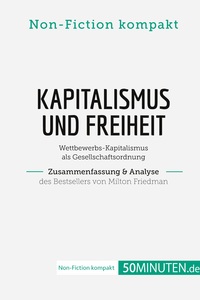 Kapitalismus und Freiheit. Zusammenfassung & Analyse des Bestsellers von Milton Friedman