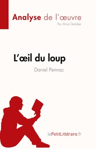 L'OEIL DU LOUP DE DANIEL PENNAC (ANALYSE DE L'OEUVRE) - RESUME COMPLET ET ANALYSE DETAILLEE DE L'OEU