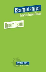 DREAM TEAM (RESUME ET ANALYSE DU LIVRE DE LUDOVIC GIRODON)