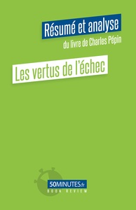 Les vertus de l'échec (Résumé et analyse du livre de Charles Pépin)